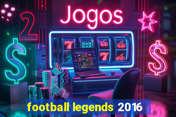 football legends 2016